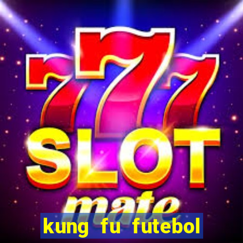 kung fu futebol clube online dublado